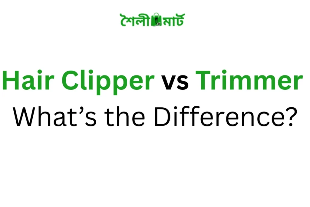 Hair Clipper vs Trimmer – What’s the Difference?